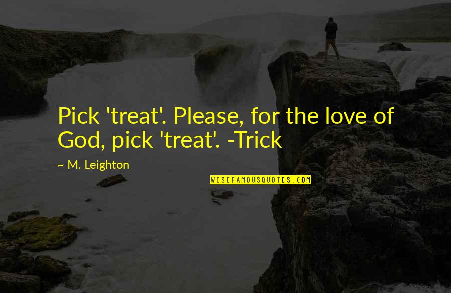 Much Larger Synonyms Quotes By M. Leighton: Pick 'treat'. Please, for the love of God,