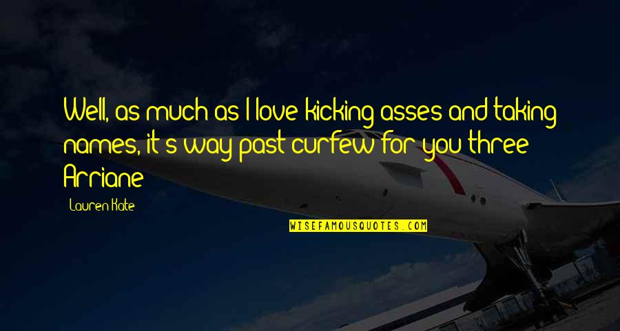 Much Love For You Quotes By Lauren Kate: Well, as much as I love kicking asses