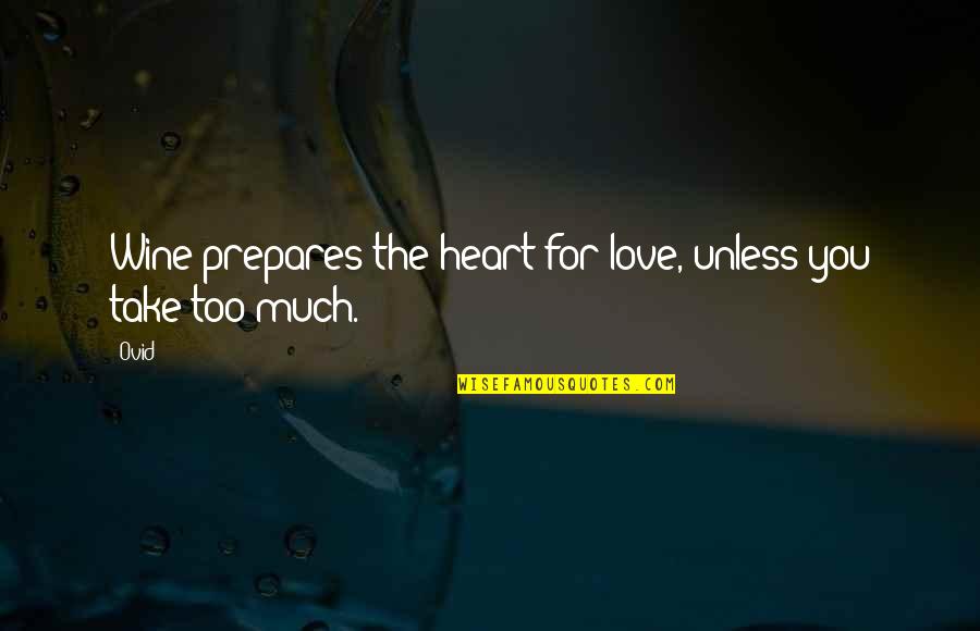 Much Love For You Quotes By Ovid: Wine prepares the heart for love, unless you