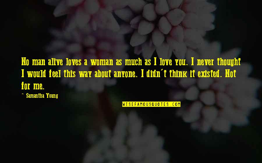 Much Love For You Quotes By Samantha Young: No man alive loves a woman as much Much Love For You Quotes By Samantha Young: No man alive loves a woman as much