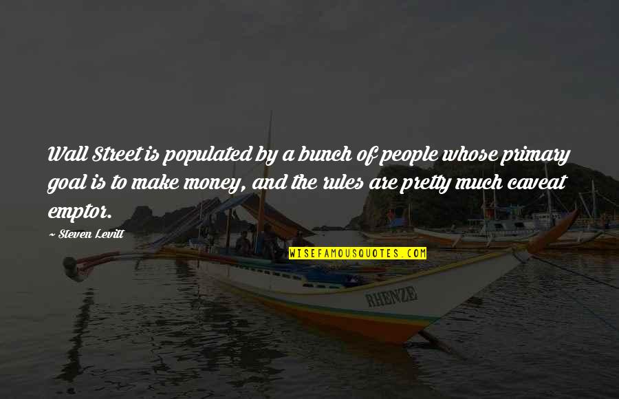 Much Money Quotes By Steven Levitt: Wall Street is populated by a bunch of Much Money Quotes By Steven Levitt: Wall Street is populated by a bunch of