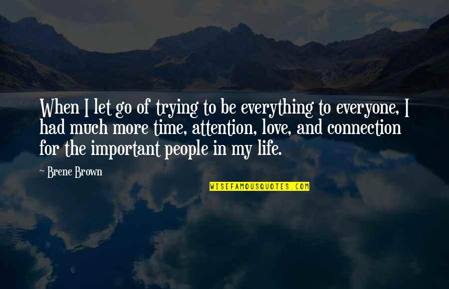 Much More To Life Quotes By Brene Brown: When I let go of trying to be