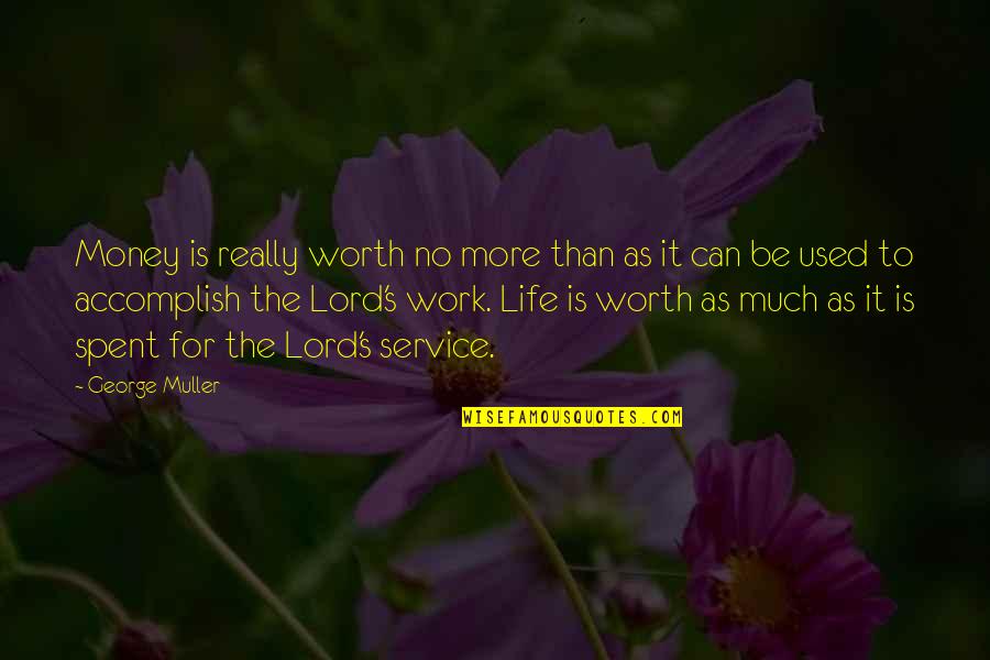 Much More To Life Quotes By George Muller: Money is really worth no more than as