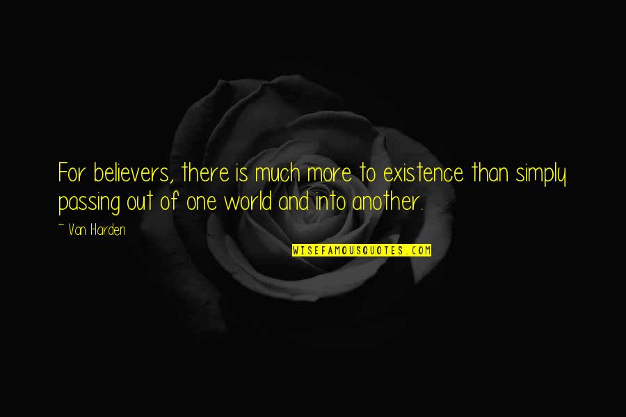 Much More To Life Quotes By Van Harden: For believers, there is much more to existence
