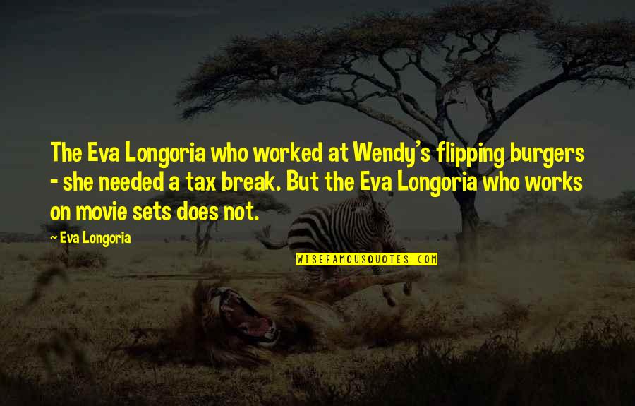 Much Needed Break Quotes By Eva Longoria: The Eva Longoria who worked at Wendy's flipping
