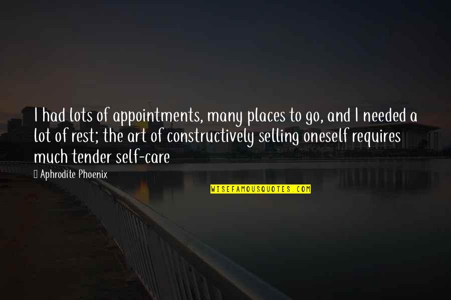 Much Needed Rest Quotes By Aphrodite Phoenix: I had lots of appointments, many places to