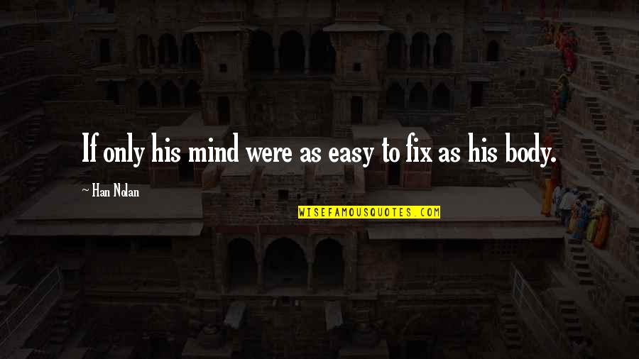 Much Needed Trip Quotes By Han Nolan: If only his mind were as easy to