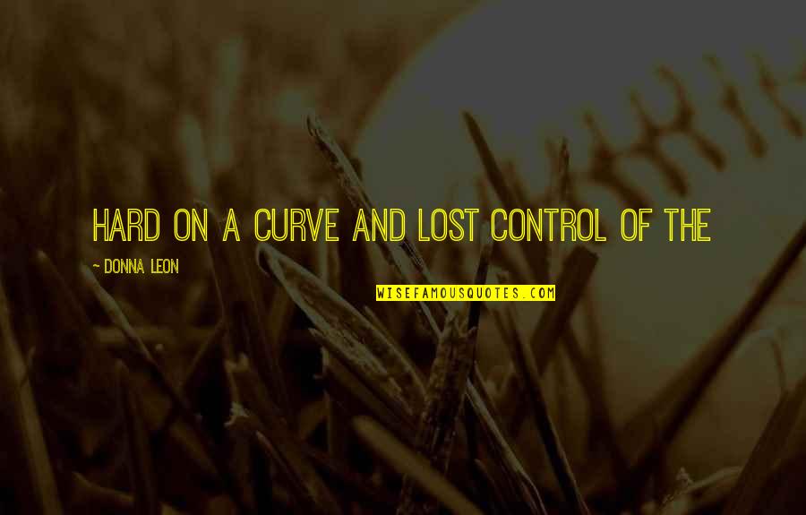 Much Obliged Jeeves Quotes By Donna Leon: hard on a curve and lost control of