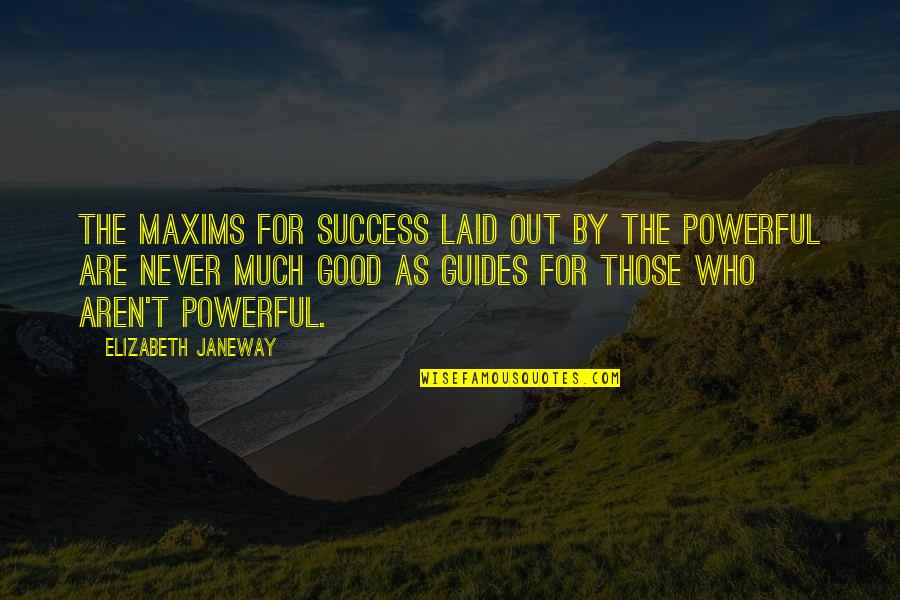 Much Success Quotes By Elizabeth Janeway: The maxims for success laid out by the