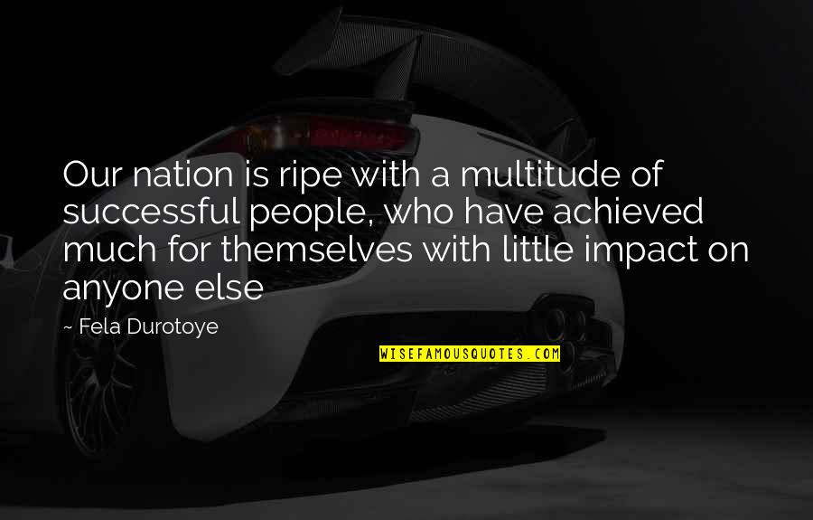 Much Success Quotes By Fela Durotoye: Our nation is ripe with a multitude of