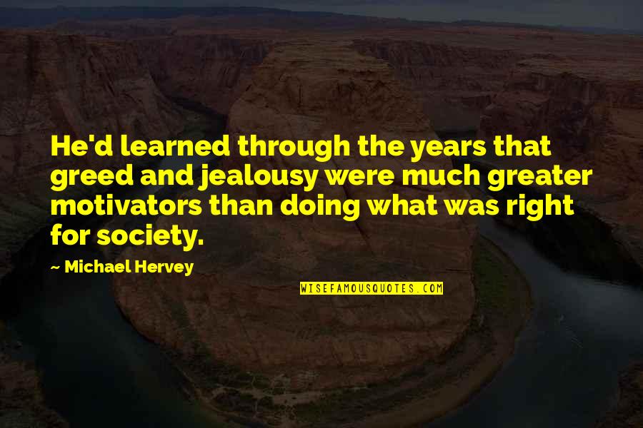 Much What Quotes By Michael Hervey: He'd learned through the years that greed and