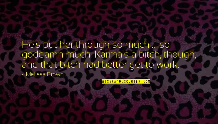 Much Work Quotes By Melissa Brown: He's put her through so much ... so