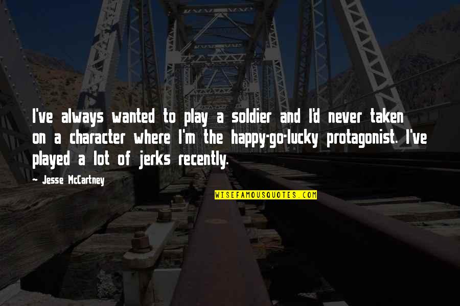 Mucha Suerte Quotes By Jesse McCartney: I've always wanted to play a soldier and Mucha Suerte Quotes By Jesse McCartney: I've always wanted to play a soldier and