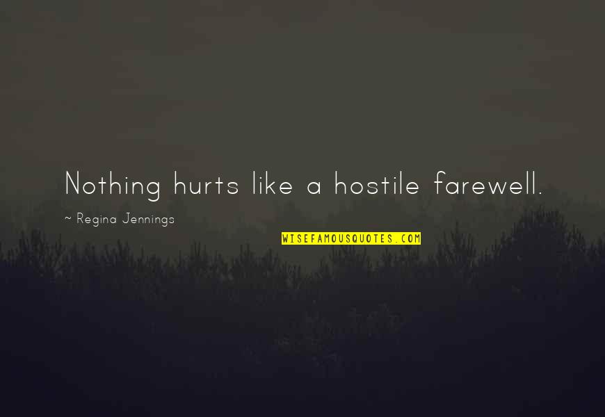 Mucha Suerte Quotes By Regina Jennings: Nothing hurts like a hostile farewell. Mucha Suerte Quotes By Regina Jennings: Nothing hurts like a hostile farewell.