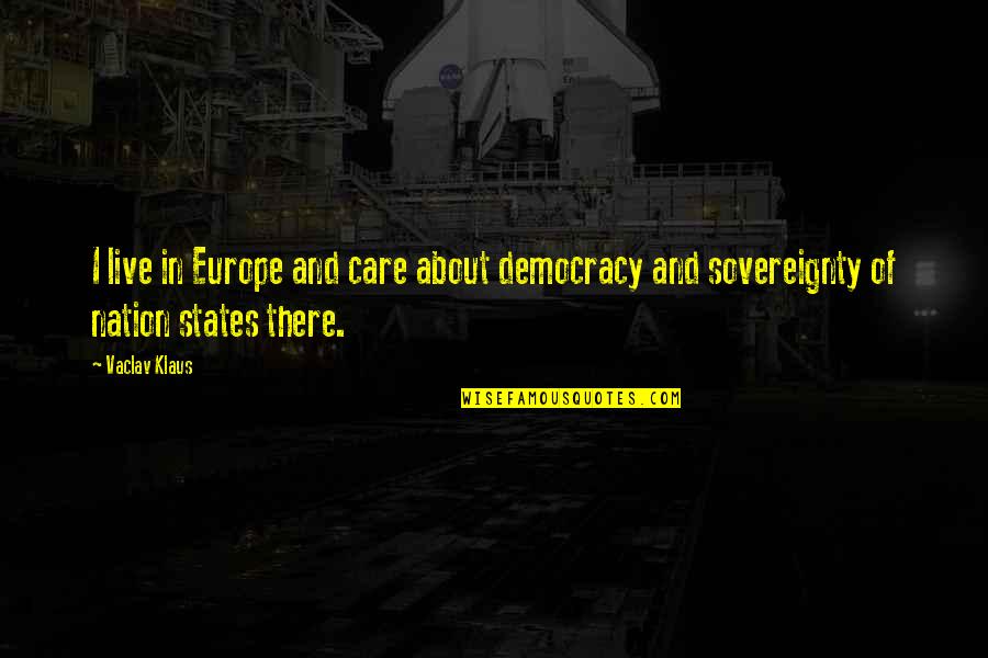 Muchacho In Spanish Quotes By Vaclav Klaus: I live in Europe and care about democracy