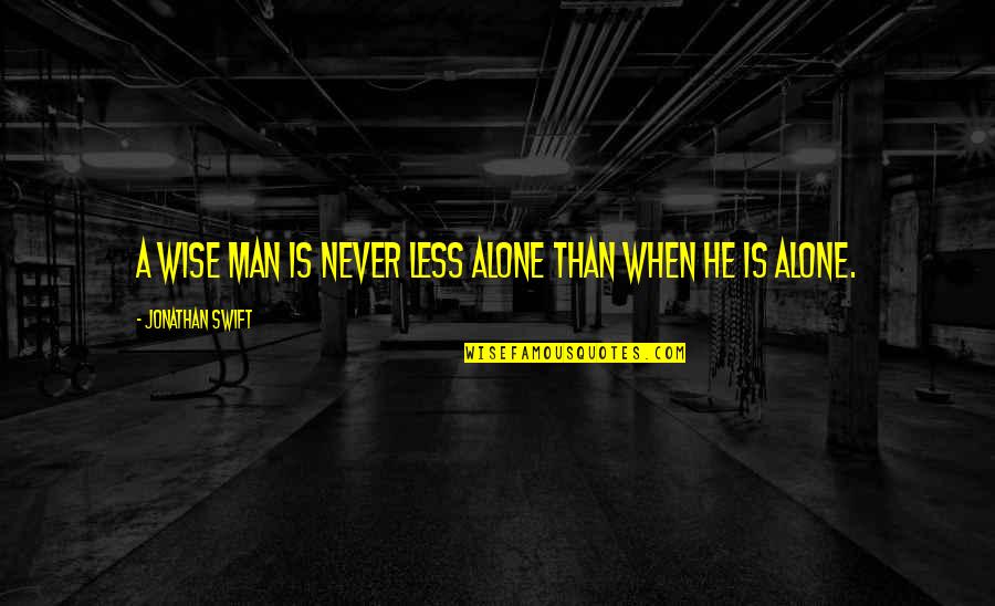 Muchachos Quotes By Jonathan Swift: A wise man is never less alone than Muchachos Quotes By Jonathan Swift: A wise man is never less alone than