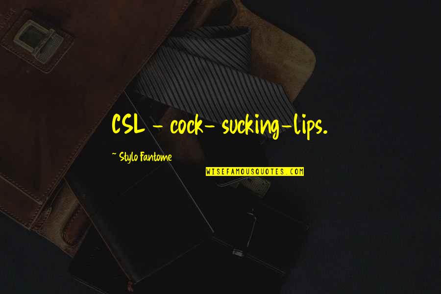 Muchdank Quotes By Stylo Fantome: CSL - cock- sucking-lips. Muchdank Quotes By Stylo Fantome: CSL - cock- sucking-lips.