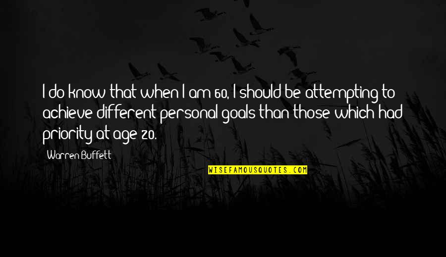 Muchfate Quotes By Warren Buffett: I do know that when I am 60,