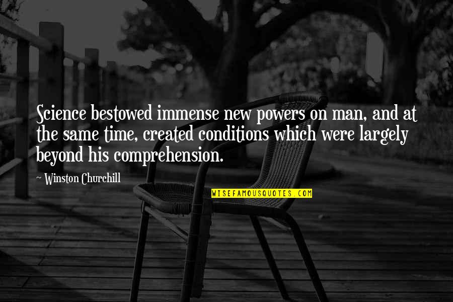 Muchfate Quotes By Winston Churchill: Science bestowed immense new powers on man, and