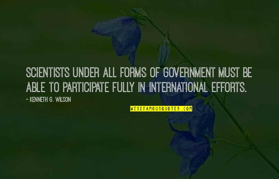 Muchier Quotes By Kenneth G. Wilson: Scientists under all forms of government must be Muchier Quotes By Kenneth G. Wilson: Scientists under all forms of government must be