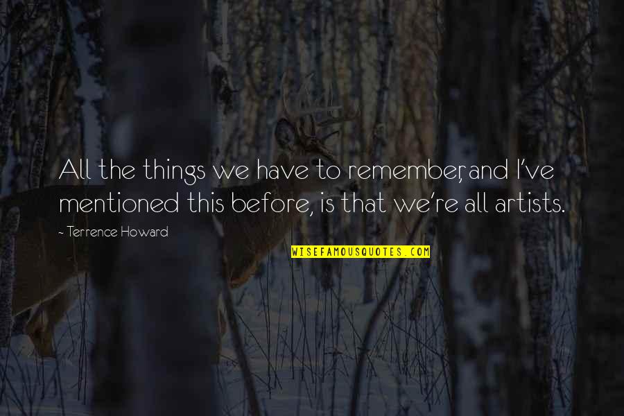 Muchier Quotes By Terrence Howard: All the things we have to remember, and Muchier Quotes By Terrence Howard: All the things we have to remember, and