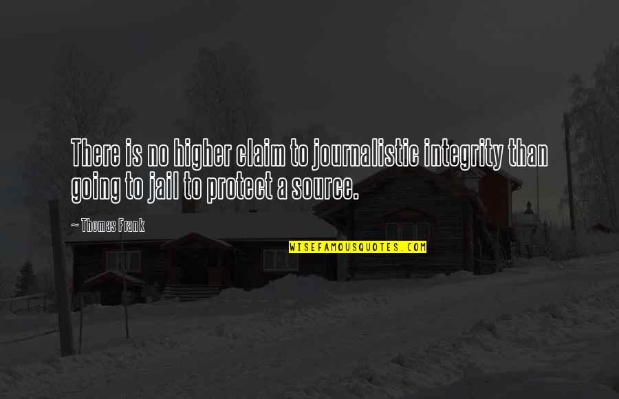 Muchinsky 2000 Quotes By Thomas Frank: There is no higher claim to journalistic integrity Muchinsky 2000 Quotes By Thomas Frank: There is no higher claim to journalistic integrity