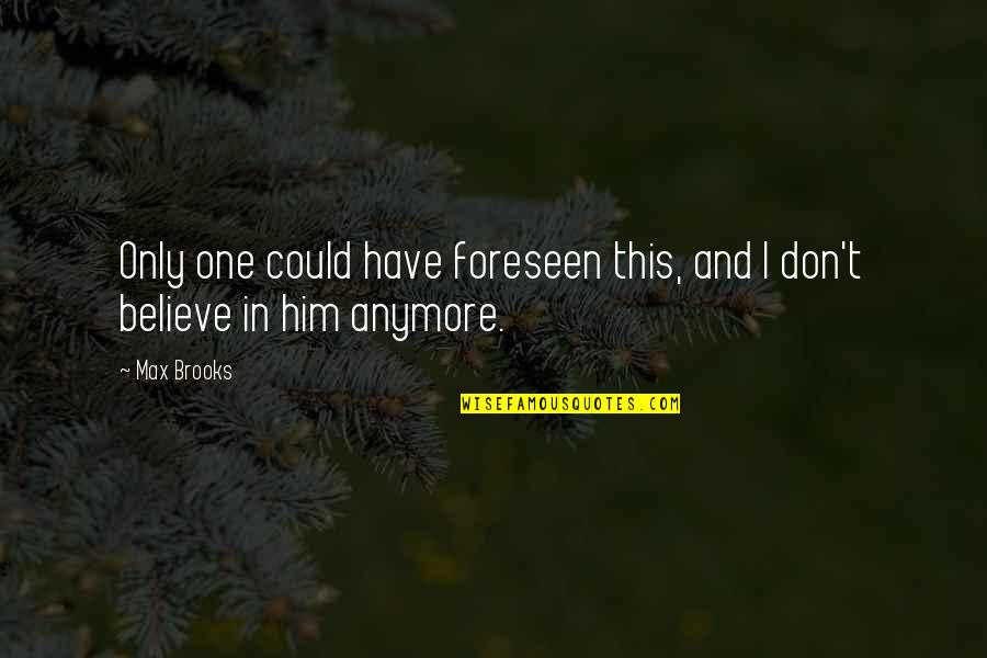 Muchmore Associates Quotes By Max Brooks: Only one could have foreseen this, and I