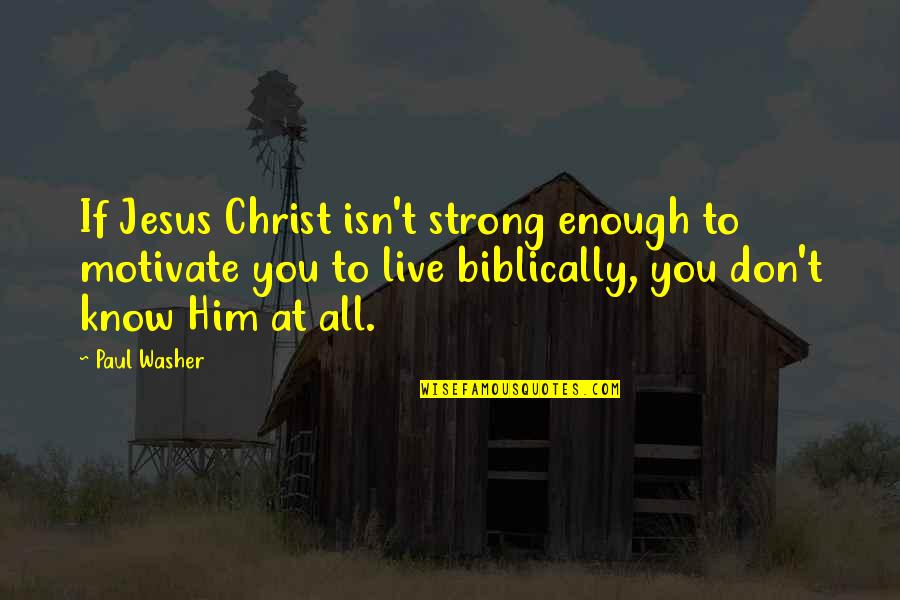 Muchmore Associates Quotes By Paul Washer: If Jesus Christ isn't strong enough to motivate Muchmore Associates Quotes By Paul Washer: If Jesus Christ isn't strong enough to motivate