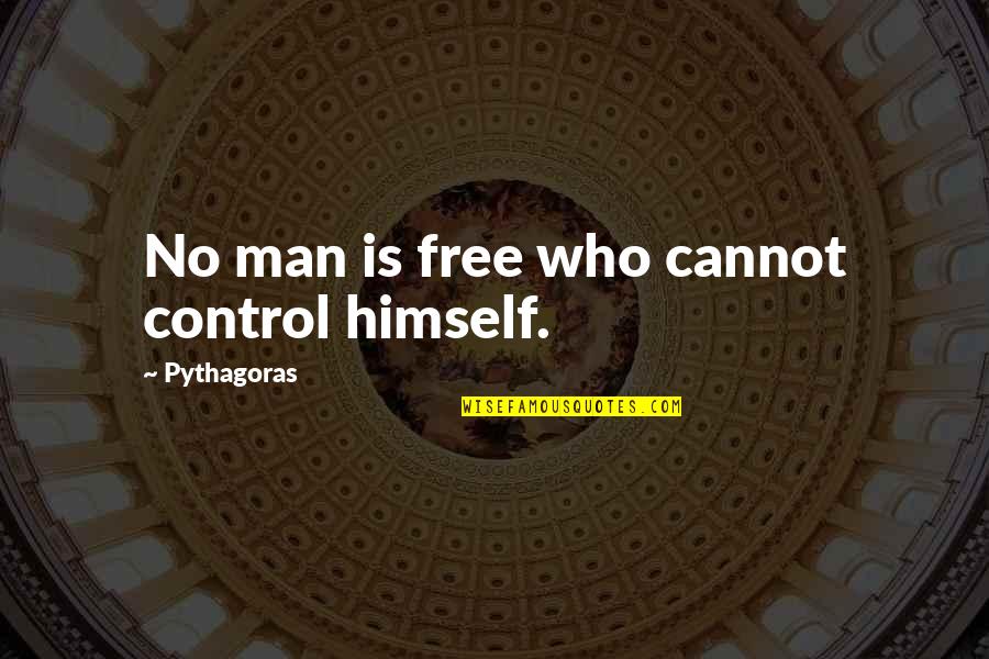 Muchmore Associates Quotes By Pythagoras: No man is free who cannot control himself. Muchmore Associates Quotes By Pythagoras: No man is free who cannot control himself.