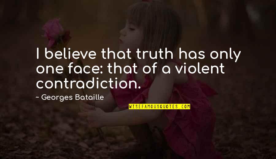 Muchmore Usa Quotes By Georges Bataille: I believe that truth has only one face: