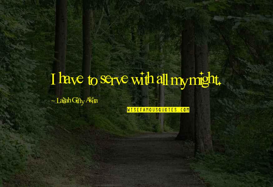 Muchnicky Foto Quotes By Lailah Gifty Akita: I have to serve with all my might.