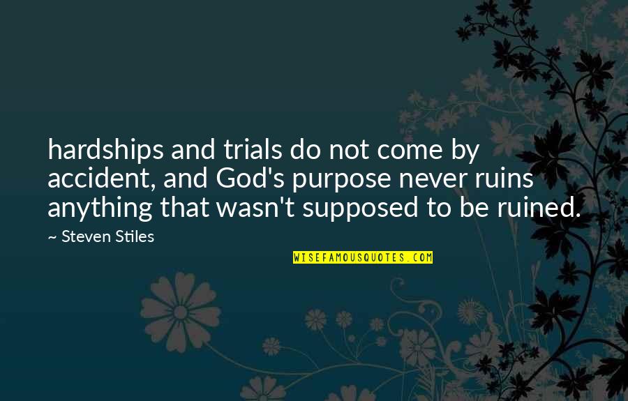 Muchoki Kangata Quotes By Steven Stiles: hardships and trials do not come by accident, Muchoki Kangata Quotes By Steven Stiles: hardships and trials do not come by accident,