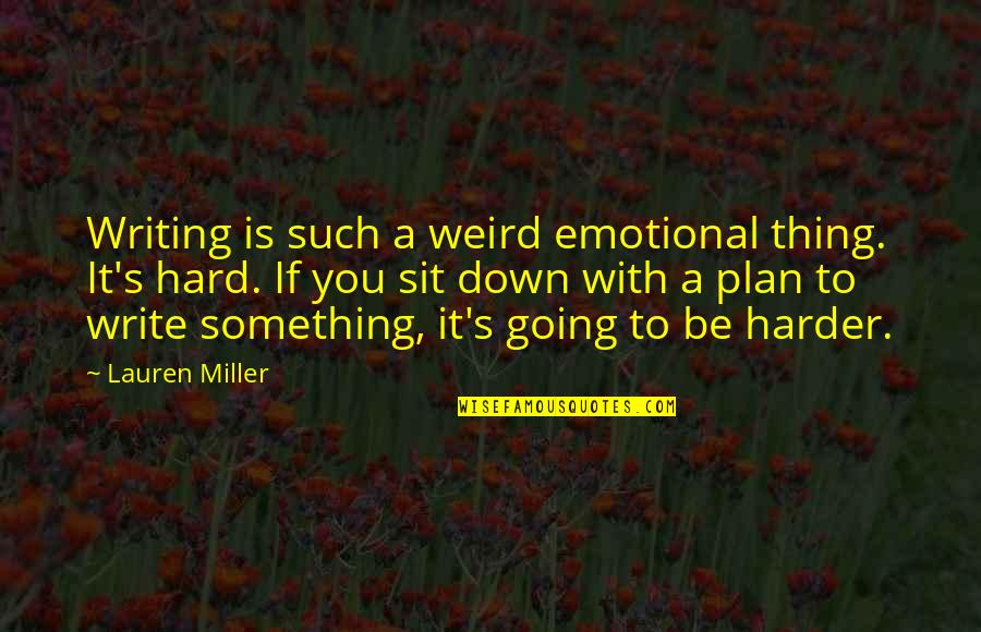 Muchos Juegos Quotes By Lauren Miller: Writing is such a weird emotional thing. It's Muchos Juegos Quotes By Lauren Miller: Writing is such a weird emotional thing. It's