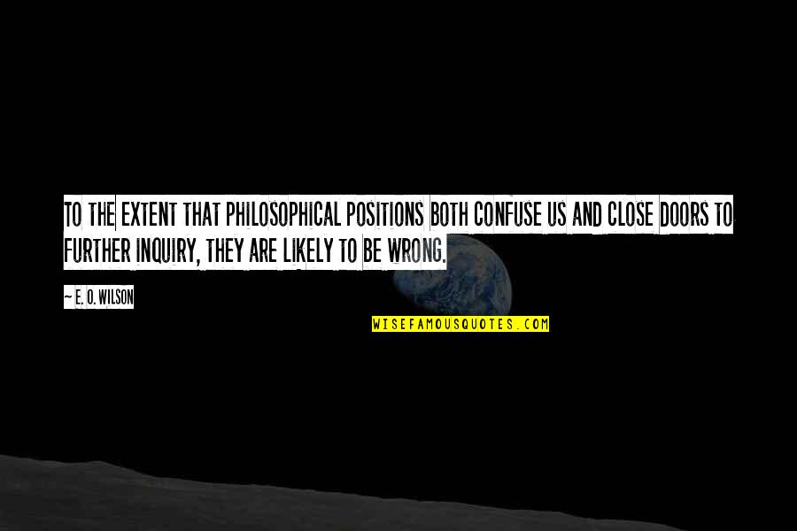 Muchowlaw Quotes By E. O. Wilson: To the extent that philosophical positions both confuse