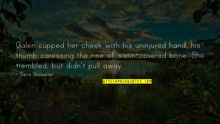 Muchowlaw Quotes By Gena Showalter: Galen cupped her cheek with his uninjured hand,