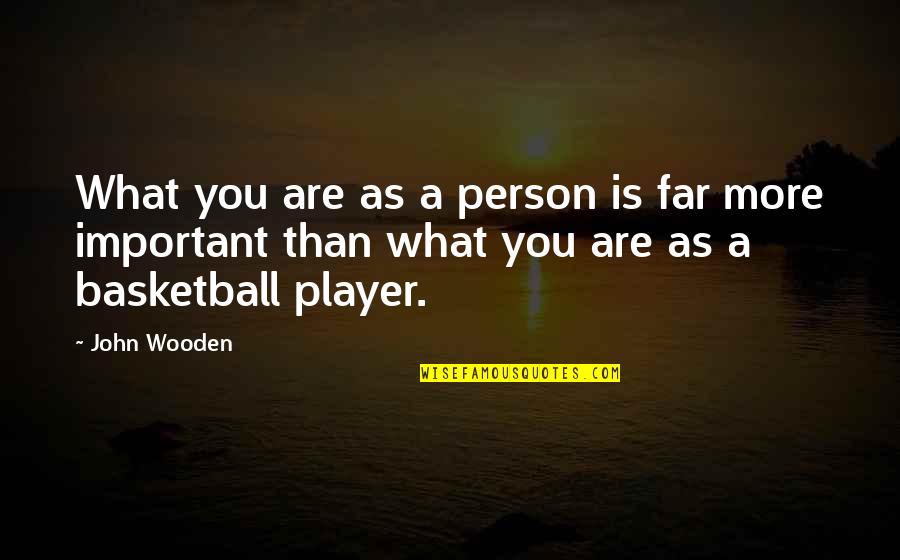 Muchowlaw Quotes By John Wooden: What you are as a person is far