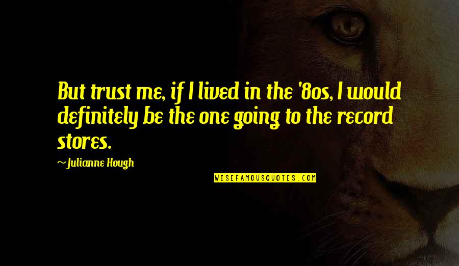 Muchtar Effendi Quotes By Julianne Hough: But trust me, if I lived in the Muchtar Effendi Quotes By Julianne Hough: But trust me, if I lived in the
