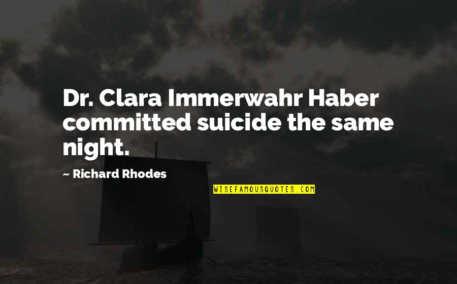 Muciaccia Quotes By Richard Rhodes: Dr. Clara Immerwahr Haber committed suicide the same