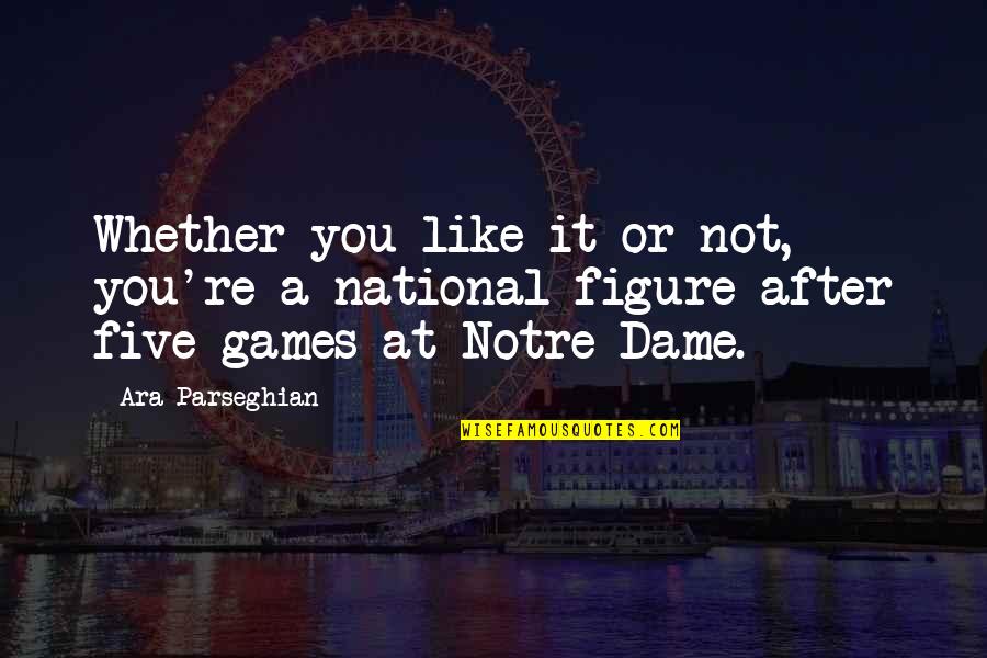 Mucizelerini Yarat Quotes By Ara Parseghian: Whether you like it or not, you're a Mucizelerini Yarat Quotes By Ara Parseghian: Whether you like it or not, you're a