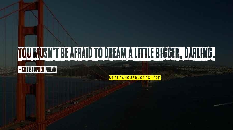 Mucizelerini Yarat Quotes By Christopher Nolan: You musn't be afraid to dream a little Mucizelerini Yarat Quotes By Christopher Nolan: You musn't be afraid to dream a little