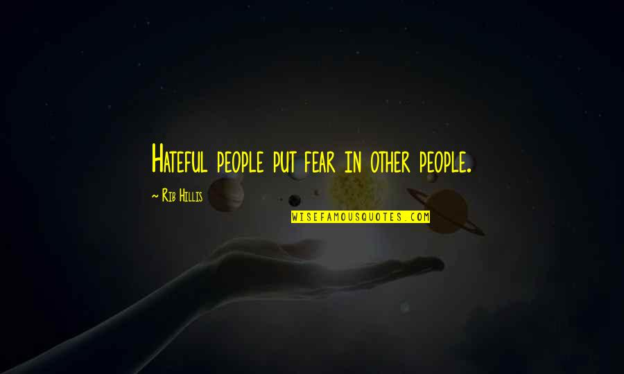 Mucizelerini Yarat Quotes By Rib Hillis: Hateful people put fear in other people. Mucizelerini Yarat Quotes By Rib Hillis: Hateful people put fear in other people.