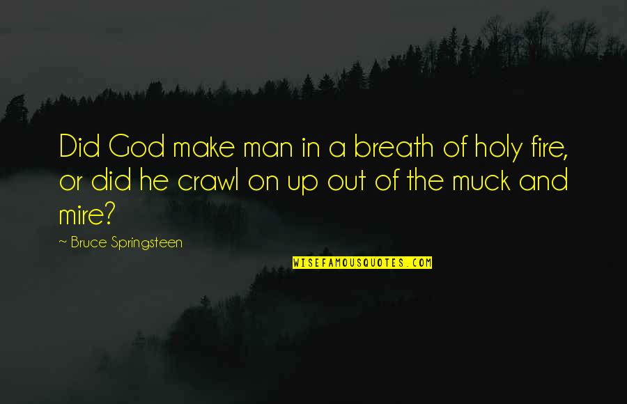 Muck Quotes By Bruce Springsteen: Did God make man in a breath of Muck Quotes By Bruce Springsteen: Did God make man in a breath of