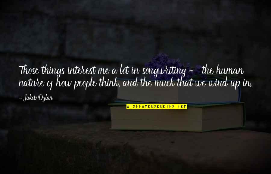 Muck Quotes By Jakob Dylan: Those things interest me a lot in songwriting Muck Quotes By Jakob Dylan: Those things interest me a lot in songwriting