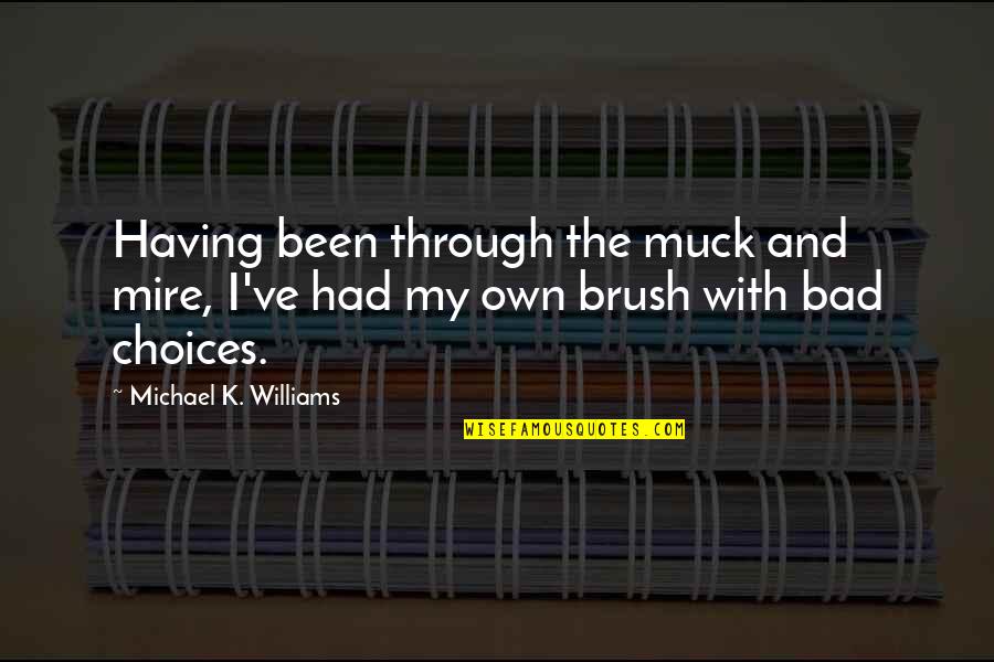Muck Quotes By Michael K. Williams: Having been through the muck and mire, I've