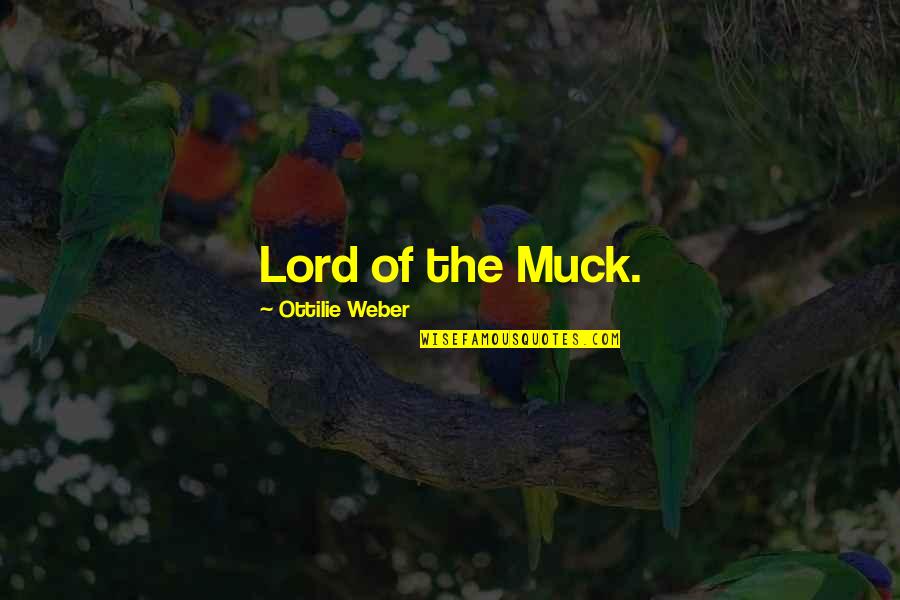Muck Quotes By Ottilie Weber: Lord of the Muck.