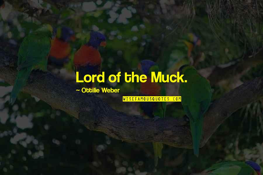 Muck Quotes By Ottilie Weber: Lord of the Muck. Muck Quotes By Ottilie Weber: Lord of the Muck.