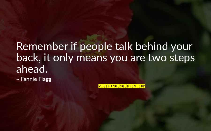 Muckin Quotes By Fannie Flagg: Remember if people talk behind your back, it