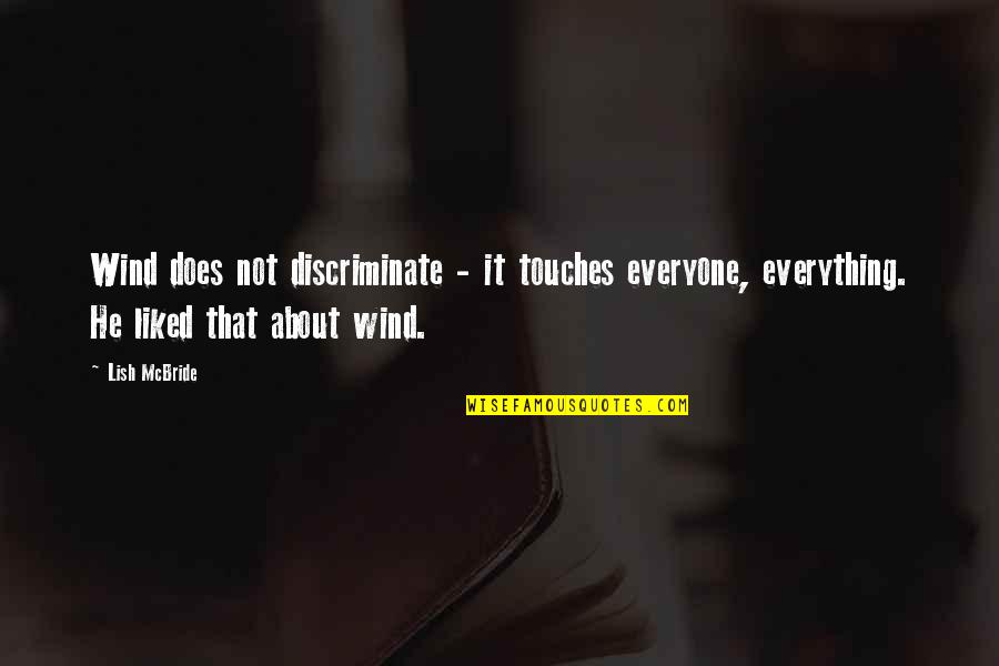 Mucking Around Quotes By Lish McBride: Wind does not discriminate - it touches everyone,