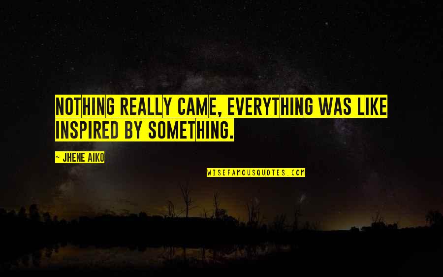 Mucking Stalls Quotes By Jhene Aiko: Nothing really came, everything was like inspired by