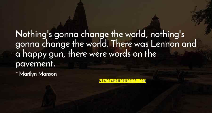 Muckle Man Quotes By Marilyn Manson: Nothing's gonna change the world, nothing's gonna change Muckle Man Quotes By Marilyn Manson: Nothing's gonna change the world, nothing's gonna change